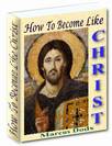 How To Become Like Christ (Free)