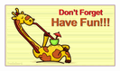 מגנט קטן: dont forget, have fun